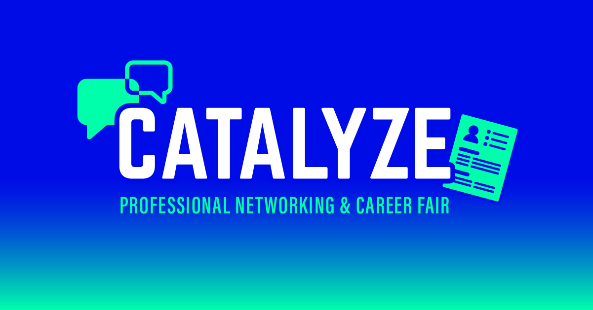 CATALYZE: Professional Networking and Career Fair 3 CATALYZE: Professional Networking and Career Fair